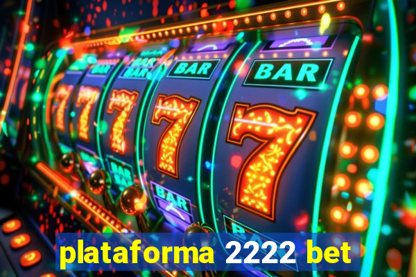 plataforma 2222 bet